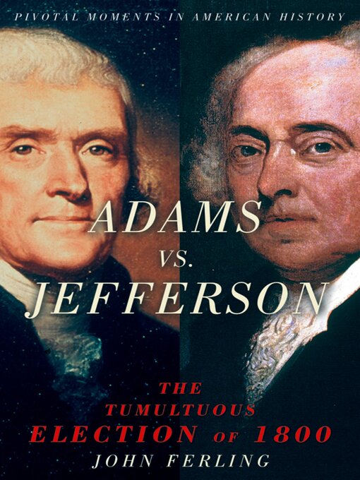 Title details for Adams vs. Jefferson by John Ferling - Available